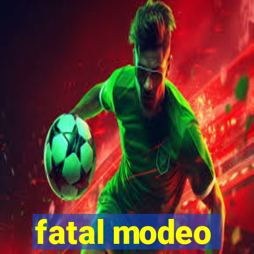 fatal modeo